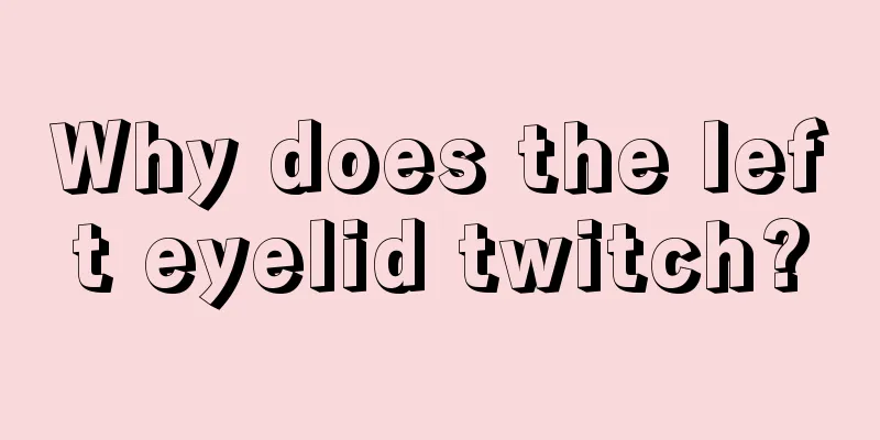 Why does the left eyelid twitch?