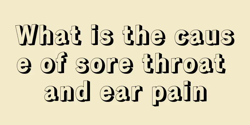 What is the cause of sore throat and ear pain