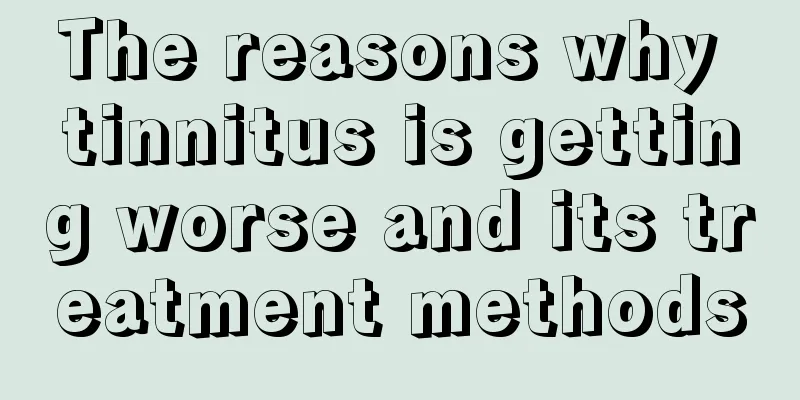 The reasons why tinnitus is getting worse and its treatment methods