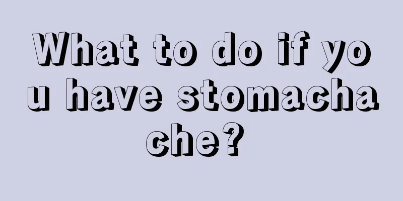 What to do if you have stomachache? 