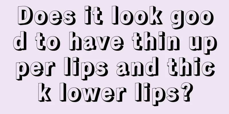 Does it look good to have thin upper lips and thick lower lips?