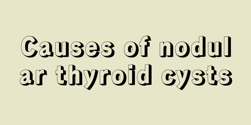 Causes of nodular thyroid cysts
