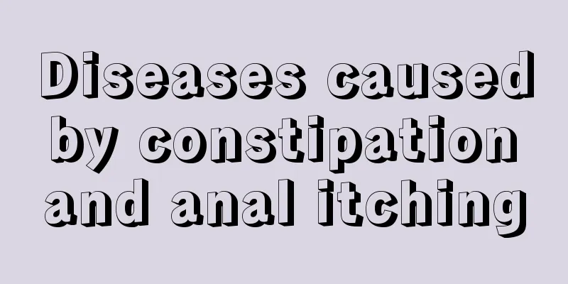 Diseases caused by constipation and anal itching