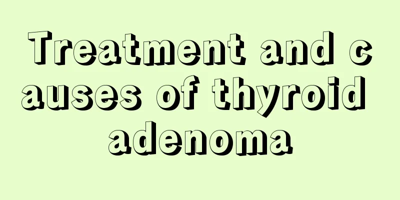 Treatment and causes of thyroid adenoma
