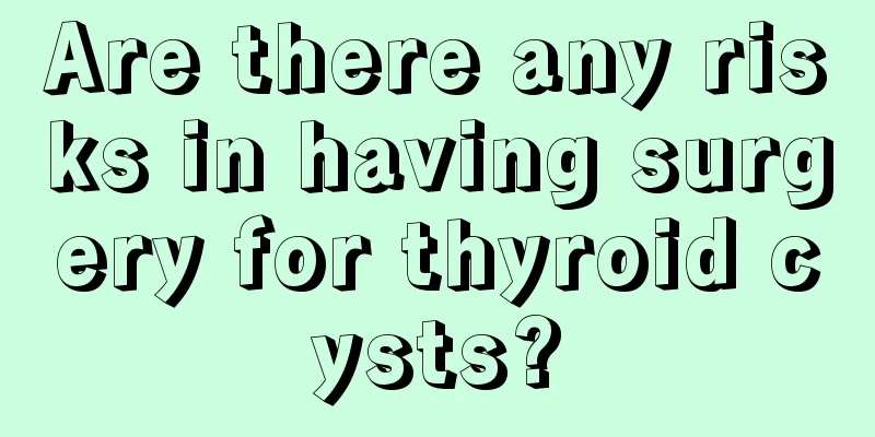 Are there any risks in having surgery for thyroid cysts?
