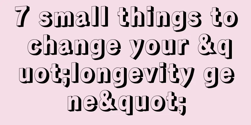 7 small things to change your "longevity gene"