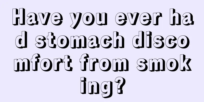 Have you ever had stomach discomfort from smoking?