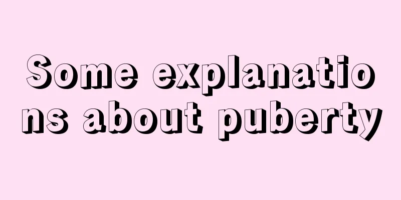 Some explanations about puberty