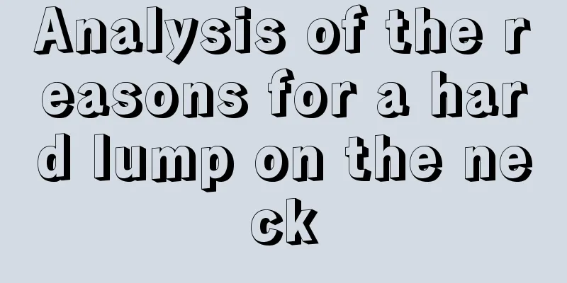 Analysis of the reasons for a hard lump on the neck