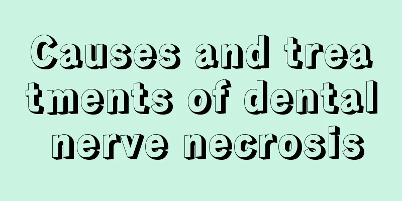 Causes and treatments of dental nerve necrosis
