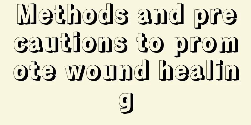 Methods and precautions to promote wound healing