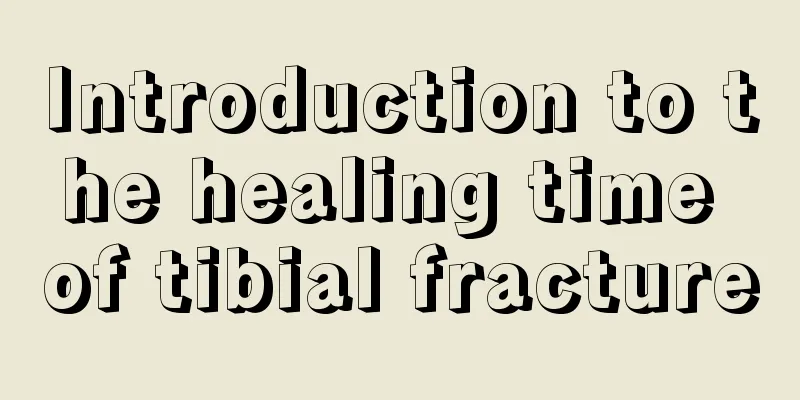 Introduction to the healing time of tibial fracture