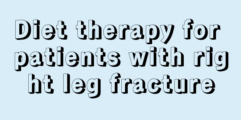 Diet therapy for patients with right leg fracture