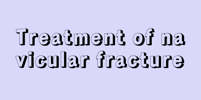 Treatment of navicular fracture