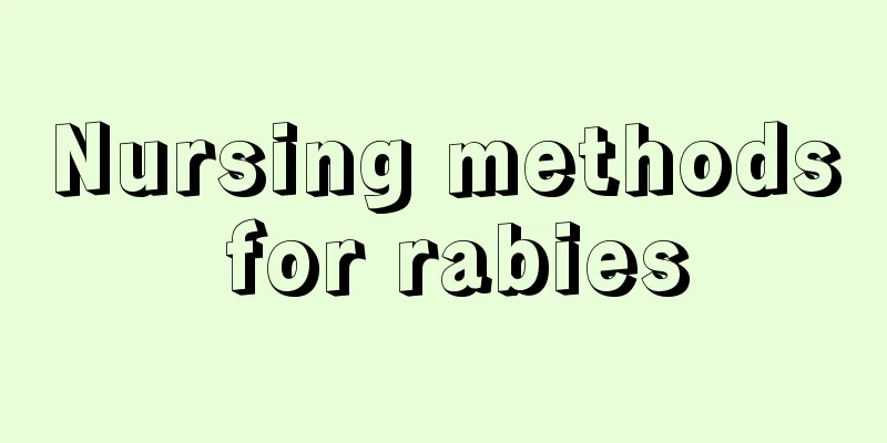 Nursing methods for rabies