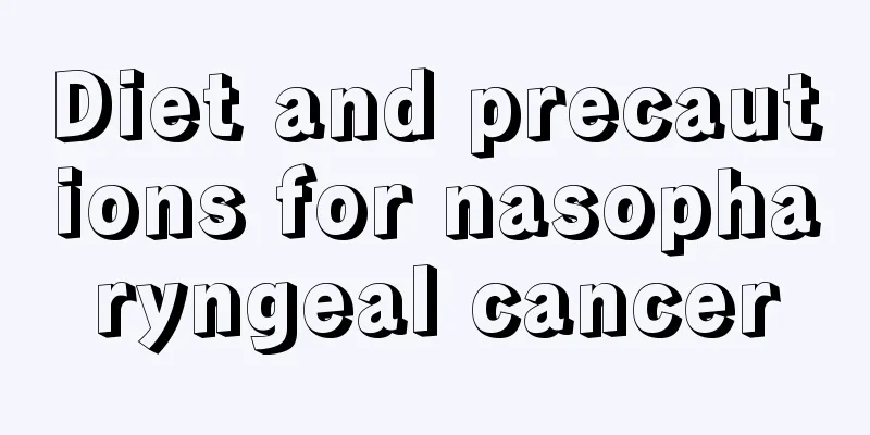 Diet and precautions for nasopharyngeal cancer