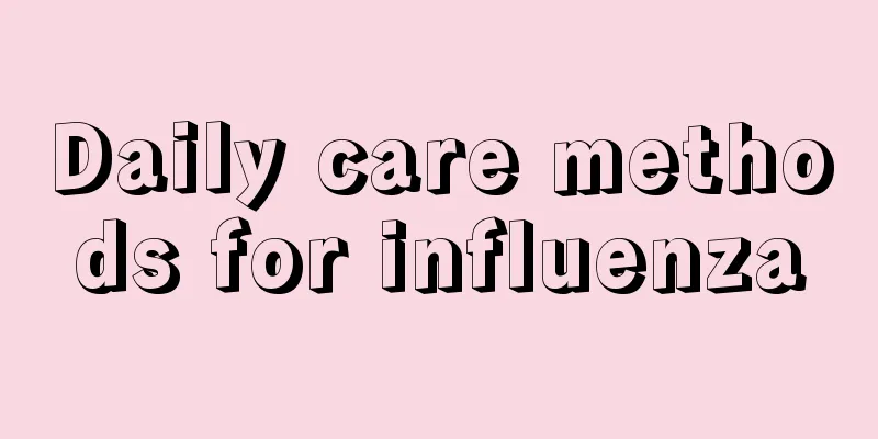 Daily care methods for influenza