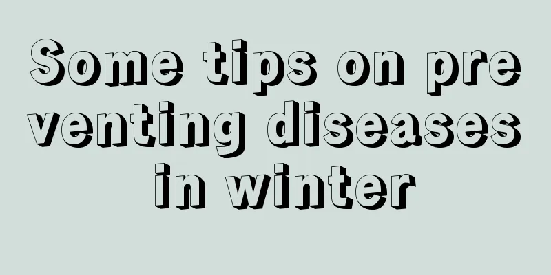 Some tips on preventing diseases in winter