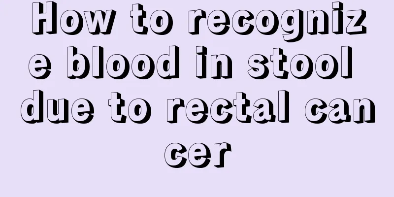 How to recognize blood in stool due to rectal cancer