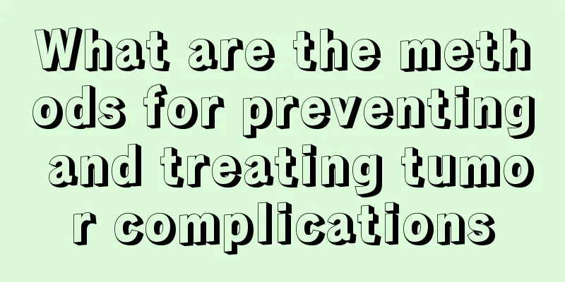 What are the methods for preventing and treating tumor complications