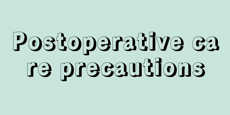 Postoperative care precautions