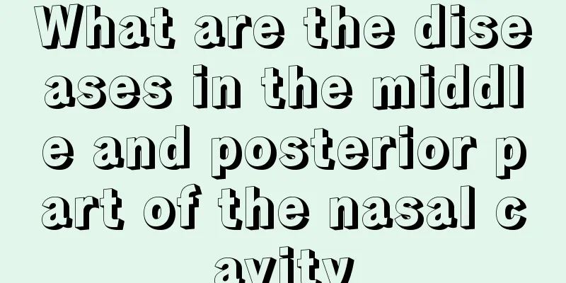 What are the diseases in the middle and posterior part of the nasal cavity