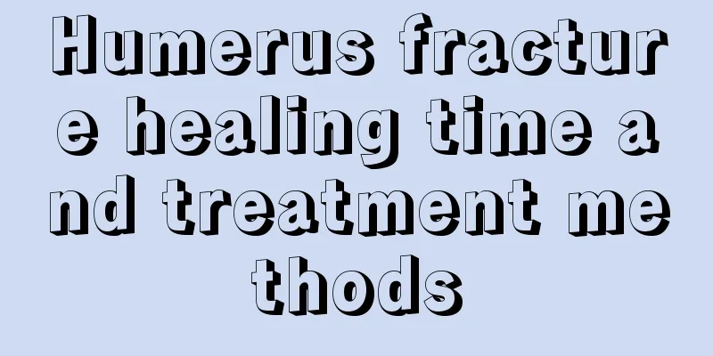Humerus fracture healing time and treatment methods