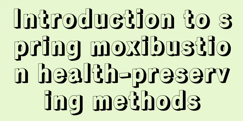 Introduction to spring moxibustion health-preserving methods