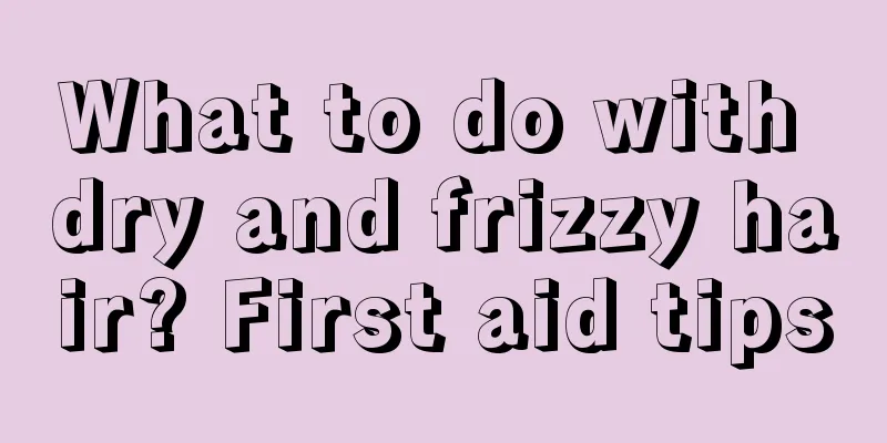What to do with dry and frizzy hair? First aid tips