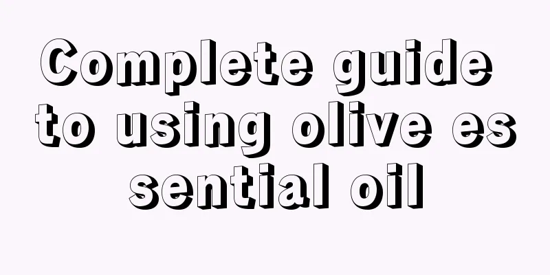 Complete guide to using olive essential oil
