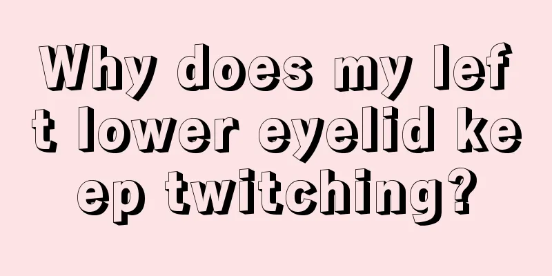Why does my left lower eyelid keep twitching?