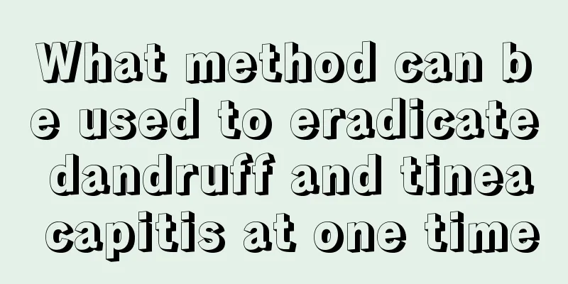 What method can be used to eradicate dandruff and tinea capitis at one time