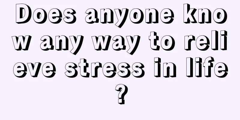 Does anyone know any way to relieve stress in life?