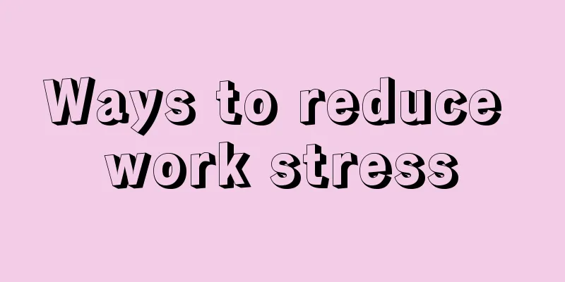 Ways to reduce work stress