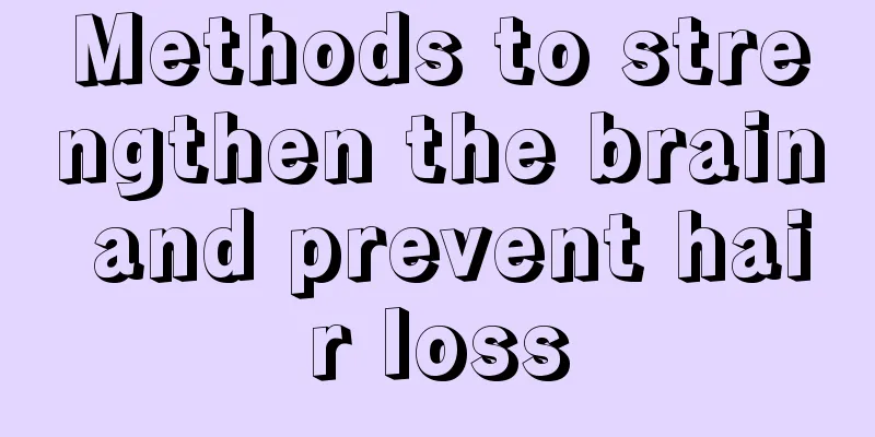 Methods to strengthen the brain and prevent hair loss