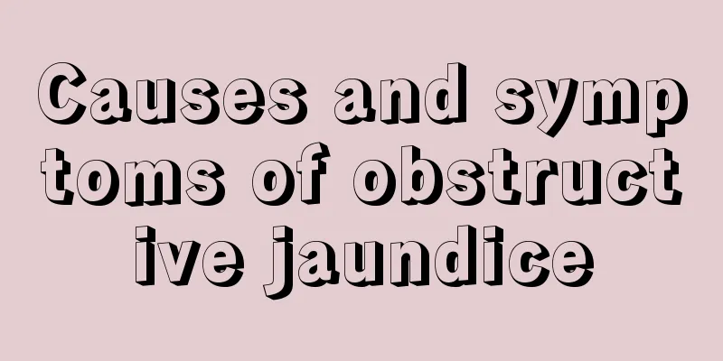 Causes and symptoms of obstructive jaundice