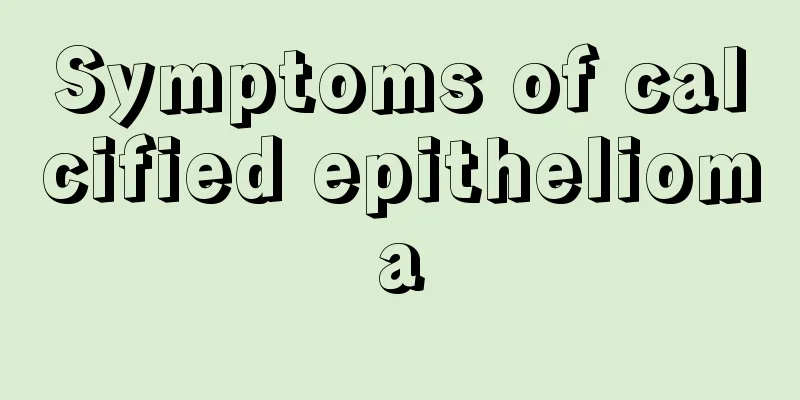 Symptoms of calcified epithelioma
