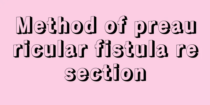 Method of preauricular fistula resection