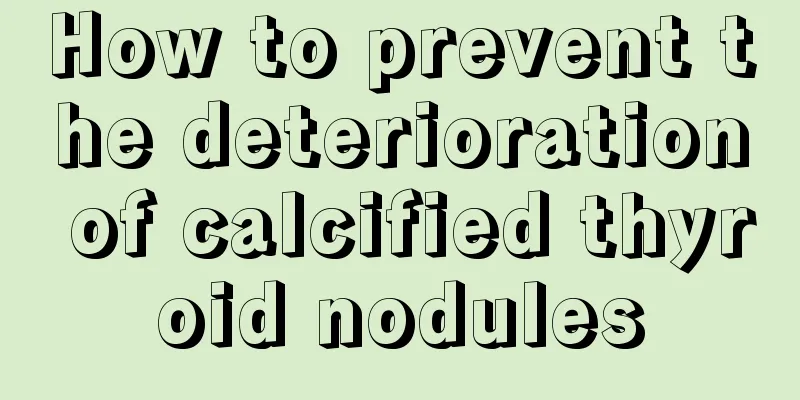 How to prevent the deterioration of calcified thyroid nodules
