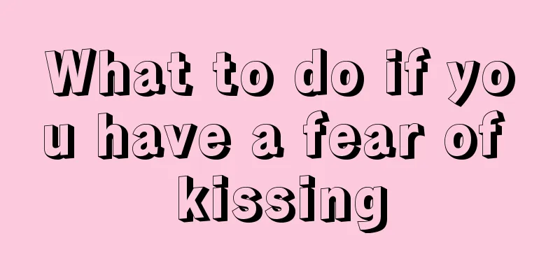 What to do if you have a fear of kissing