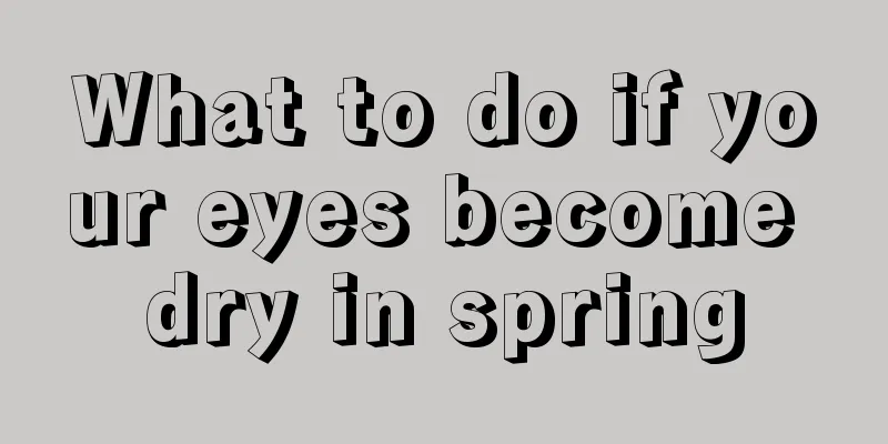What to do if your eyes become dry in spring