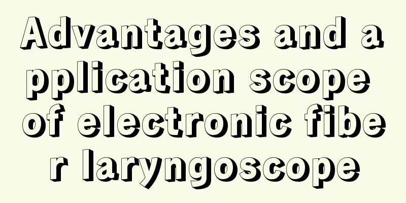 Advantages and application scope of electronic fiber laryngoscope