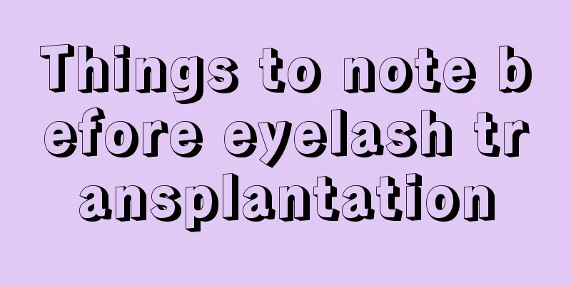 Things to note before eyelash transplantation