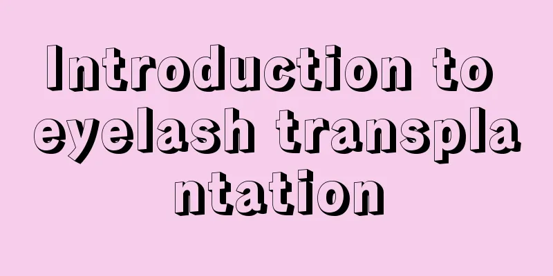 Introduction to eyelash transplantation