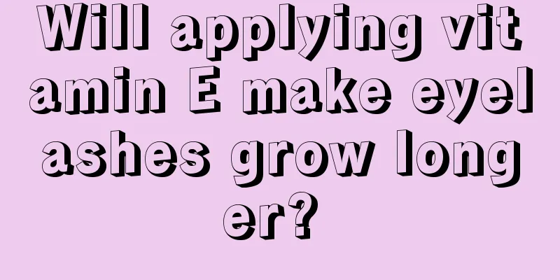 Will applying vitamin E make eyelashes grow longer? 