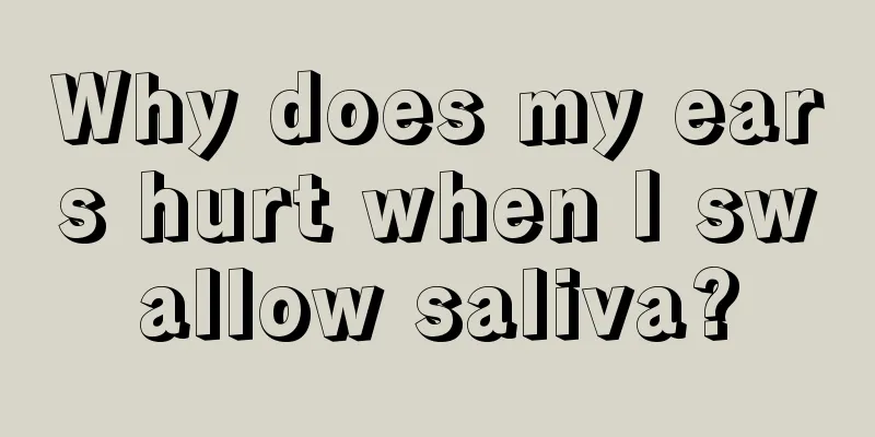Why does my ears hurt when I swallow saliva?
