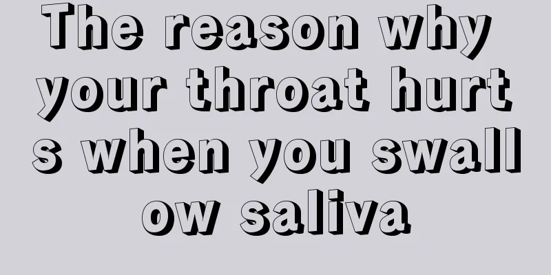 The reason why your throat hurts when you swallow saliva