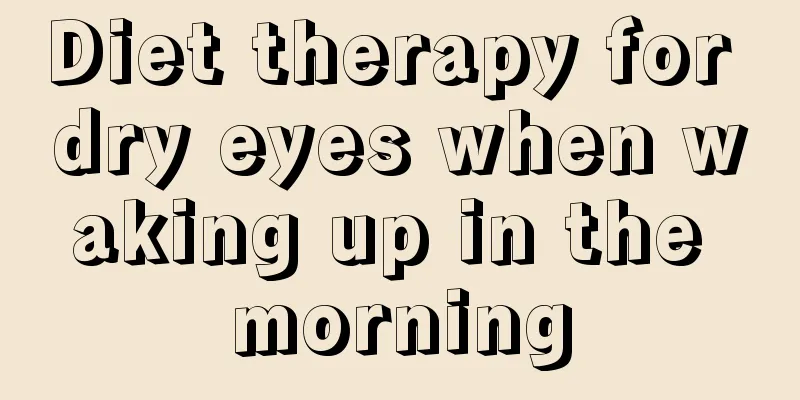 Diet therapy for dry eyes when waking up in the morning