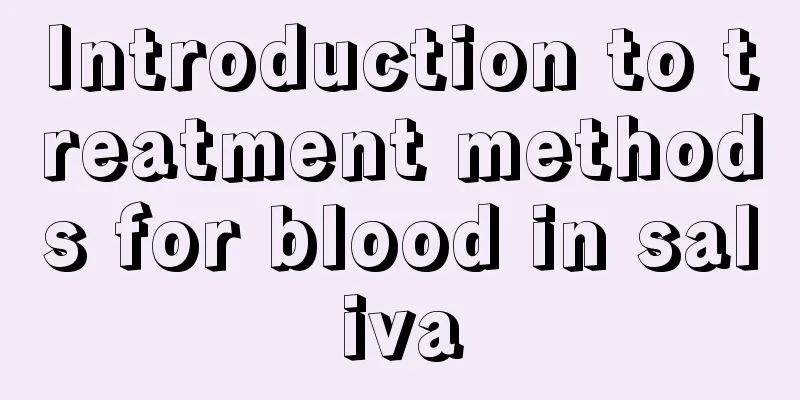 Introduction to treatment methods for blood in saliva