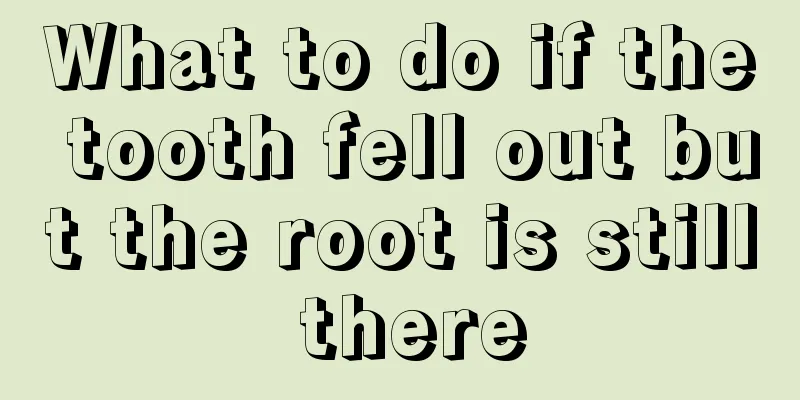 What to do if the tooth fell out but the root is still there